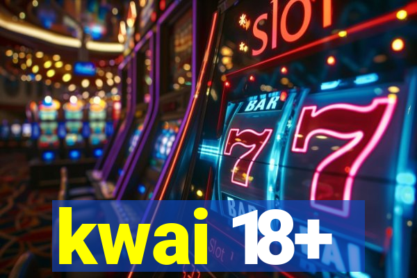 kwai 18+